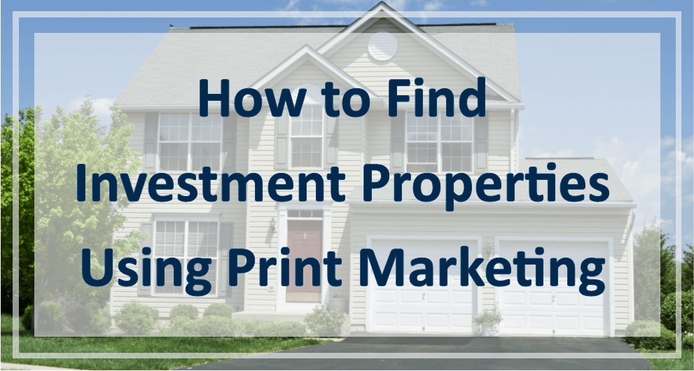 How to Find Investment Properties Using Print Marketing