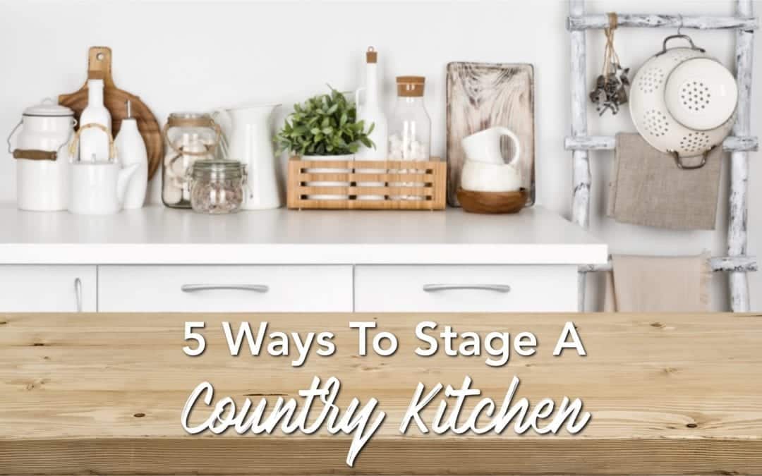 5 Ways to Stage a Country Kitchen Like the Pro’s