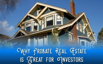 Why Probate Real Estate is Great for Investors