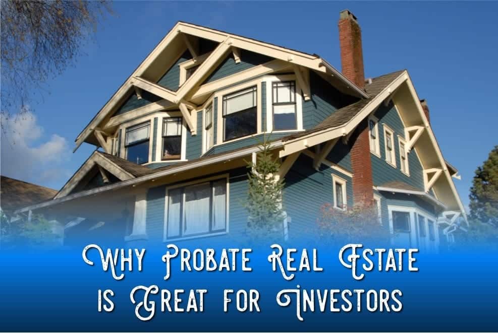 Why Probate Real Estate is Great for Investors