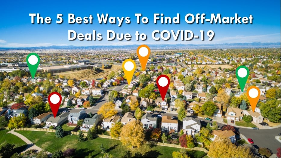 The 5 Best Ways to Find Off-Market Deals Due to COVID-19